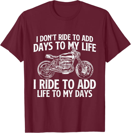 I Ride To Add Life To My Days - Biker Motorcycling Motorbike T-Shirt - T-Shirt | Maroon