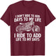 I Ride To Add Life To My Days - Biker Motorcycling Motorbike T-Shirt - T-Shirt | Maroon