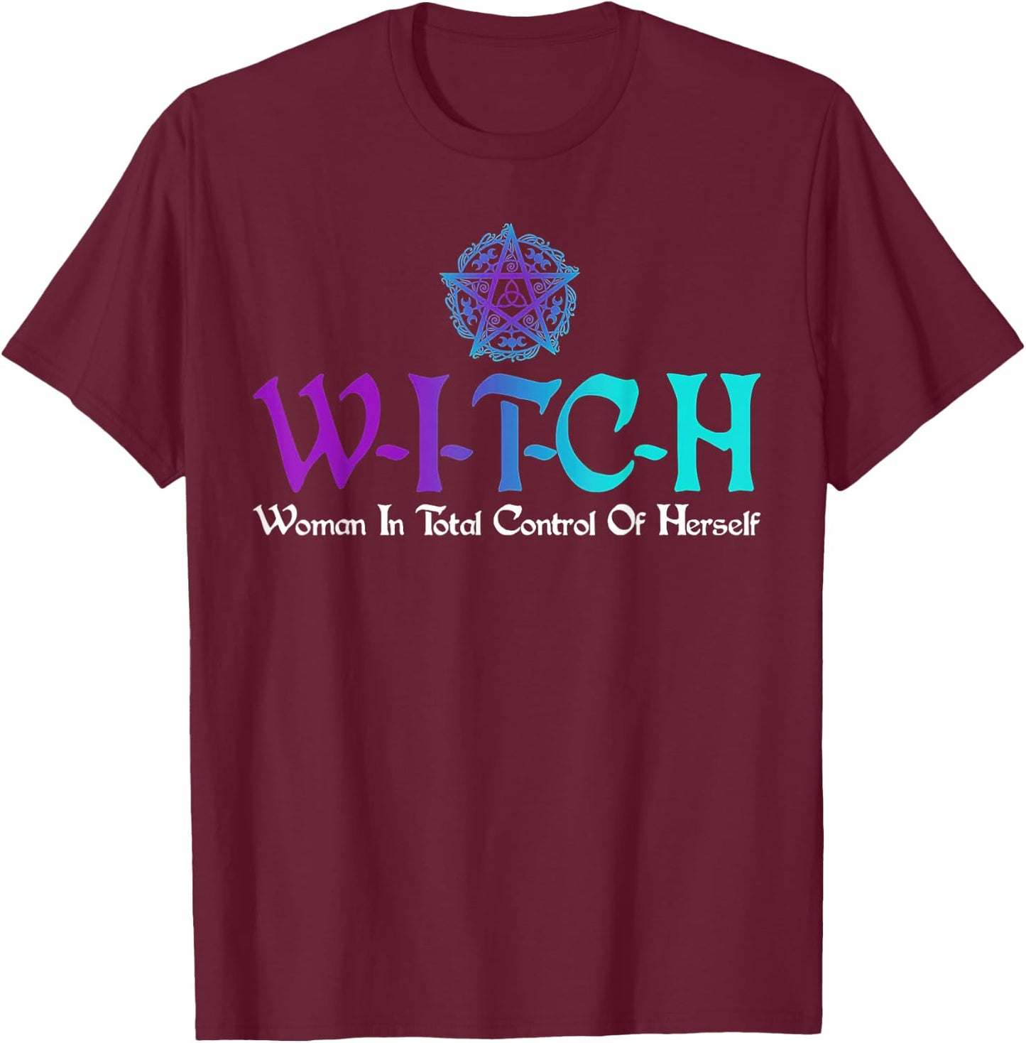 Witch - Woman In Total Control Of Herself T-Shirt - T-Shirt | Maroon