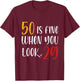 50 Is Fine When You Look 29 50th Birthday 50 Years Old Bday T-Shirt - T-Shirt | Maroon