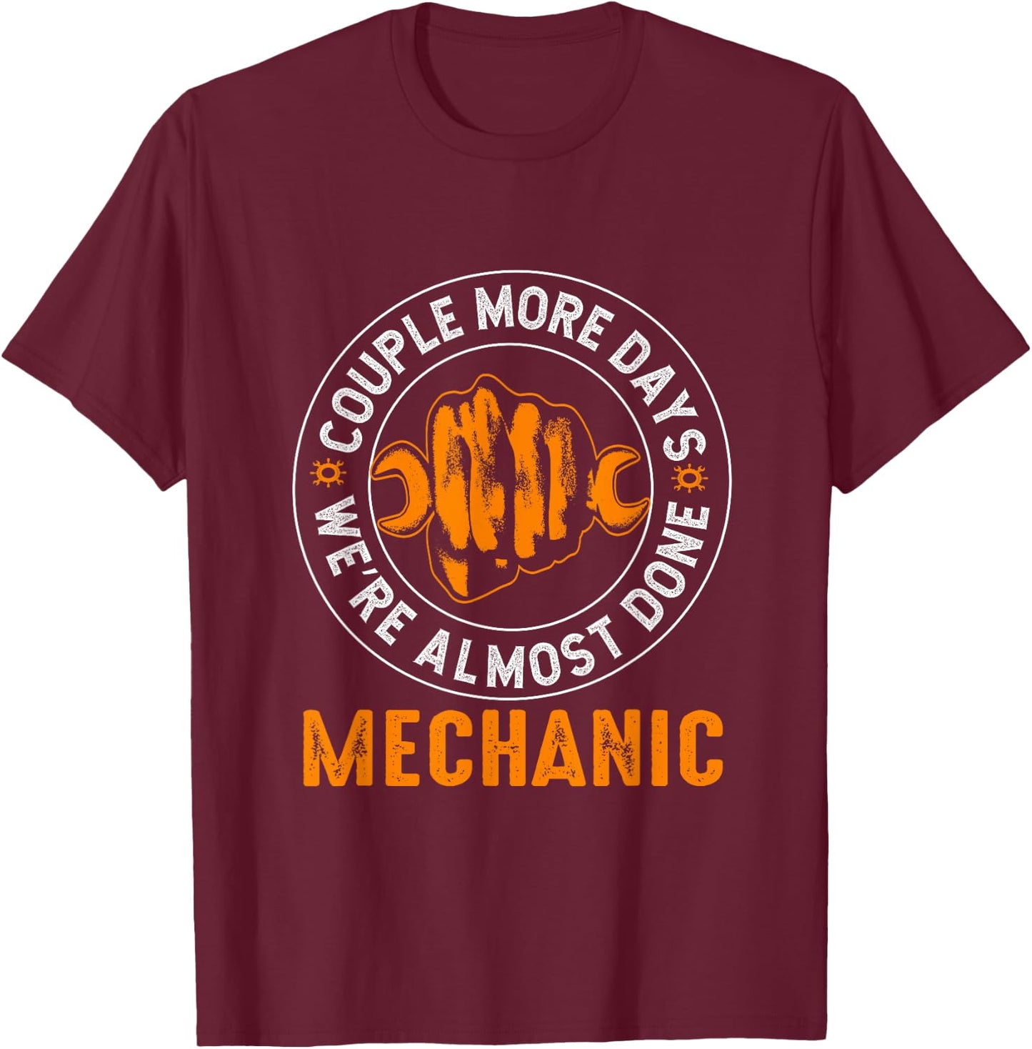 Couple More Days Mechanic We’re Always Almost Done Mechanics T-Shirt - T-Shirt | Maroon