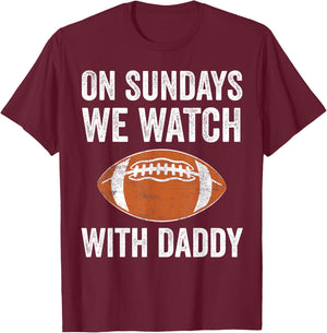 On Sundays We Watch Football with Daddy Funny Family T-Shirt - T-Shirt | Maroon