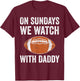 On Sundays We Watch Football with Daddy Funny Family T-Shirt - T-Shirt | Maroon