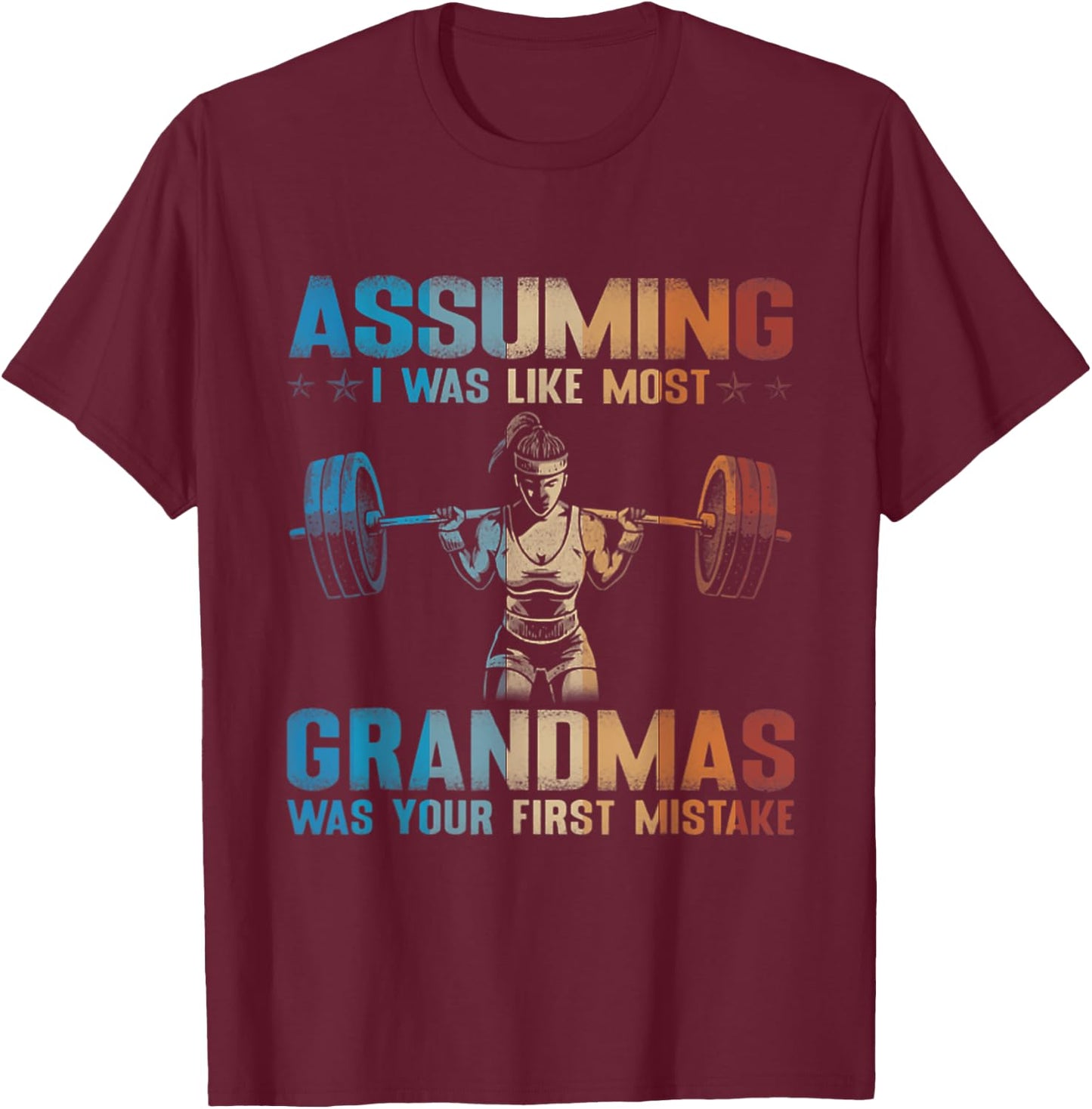Assuming I Was Like Most Grandmas Was Your First Mistake T-Shirt - T-Shirt | Maroon