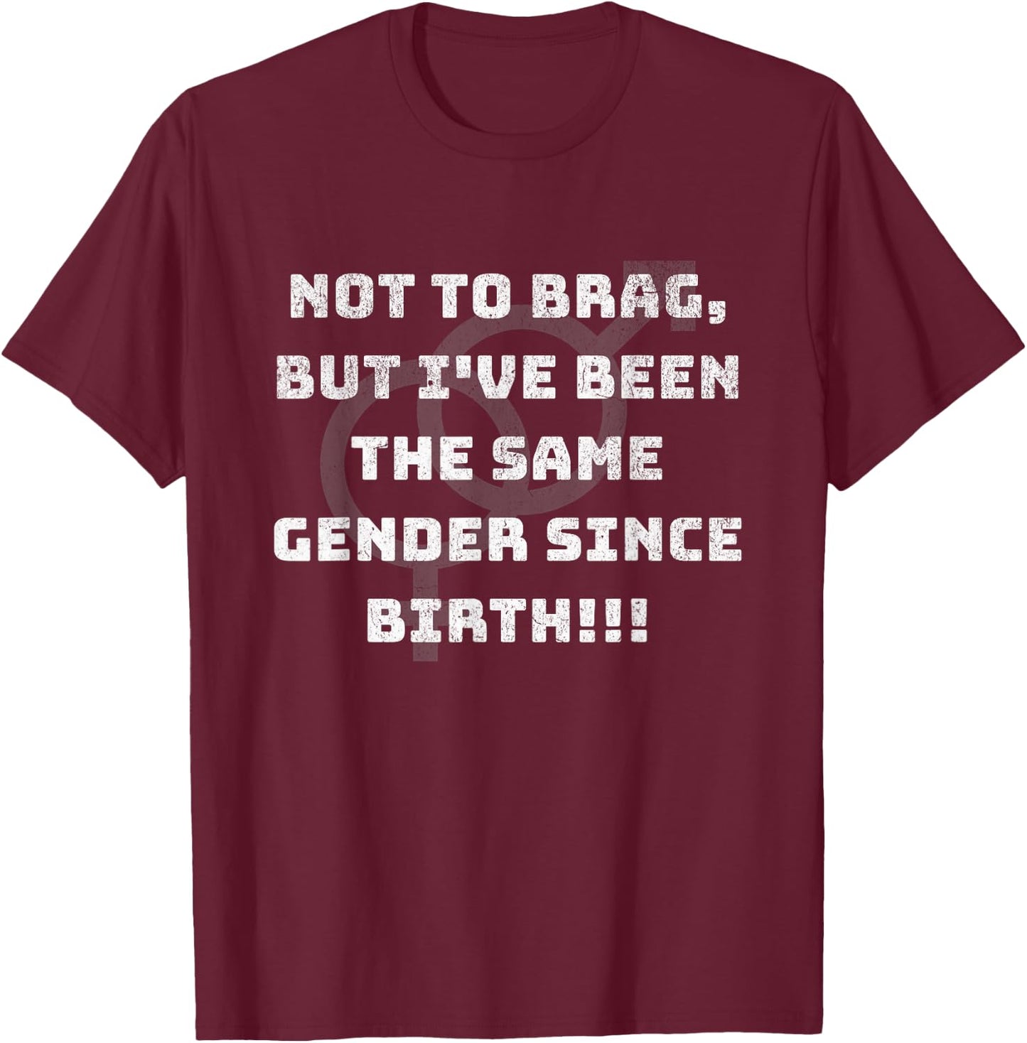 Funny Not to Brag But I've been the Same Gender Since Birth T-Shirt - T-Shirt | Maroon