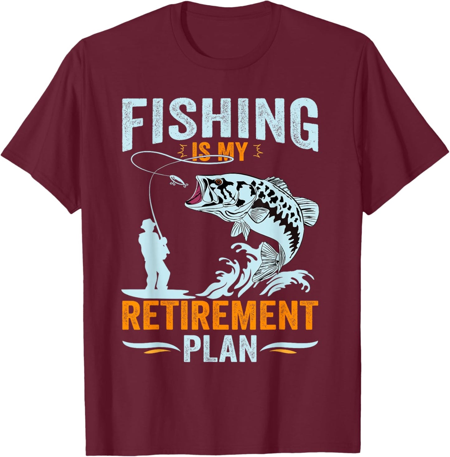 Fishing is My Retirement Plan, Retired Dad Grandpa T-Shirt - T-Shirt | Maroon