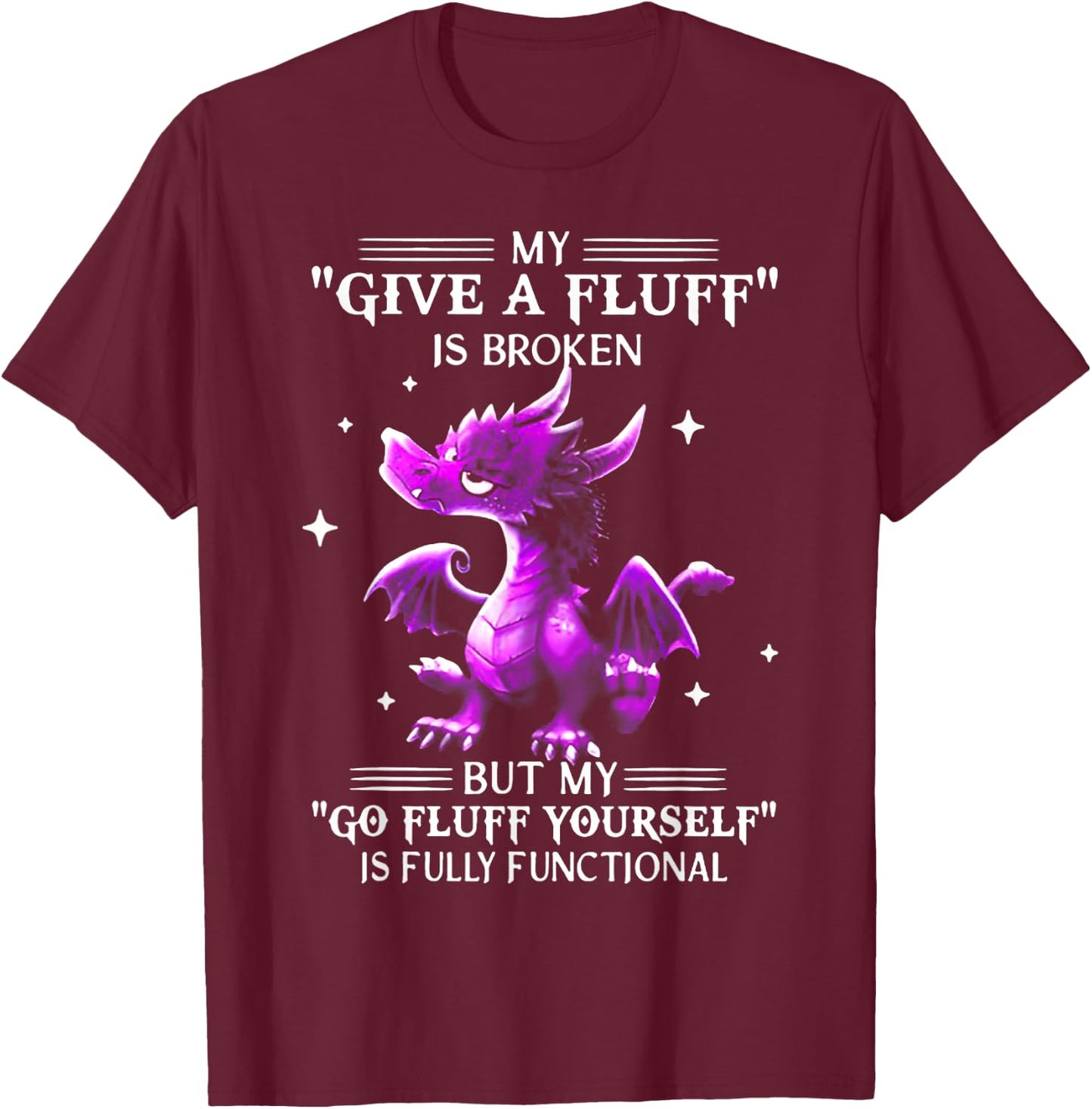 My Give A Fluff Is Broken Dragon T-Shirt - T-Shirt | Maroon