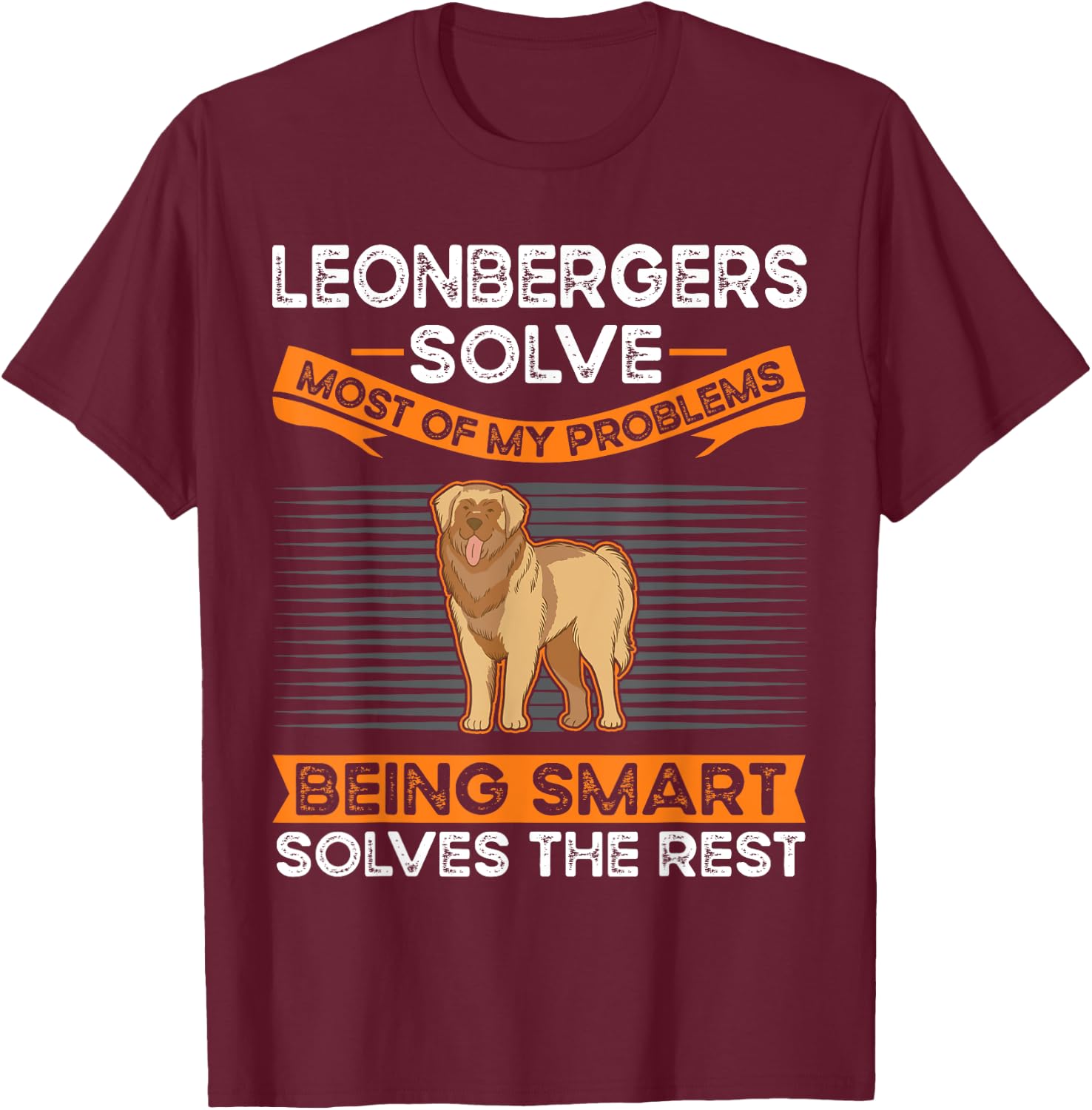 Leonbergers solve most of my problems Leonberger T-Shirt - T-Shirt | Maroon