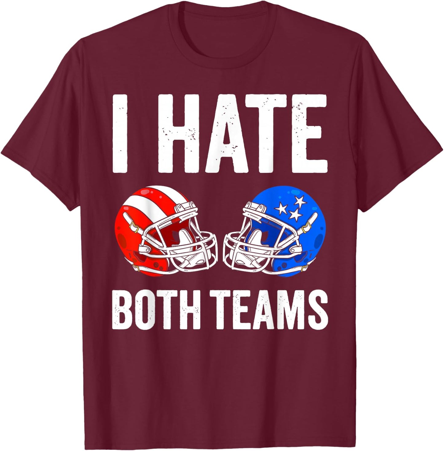 I hate Both Teams Football Helmet Funny American Football T-Shirt - T-Shirt | Maroon