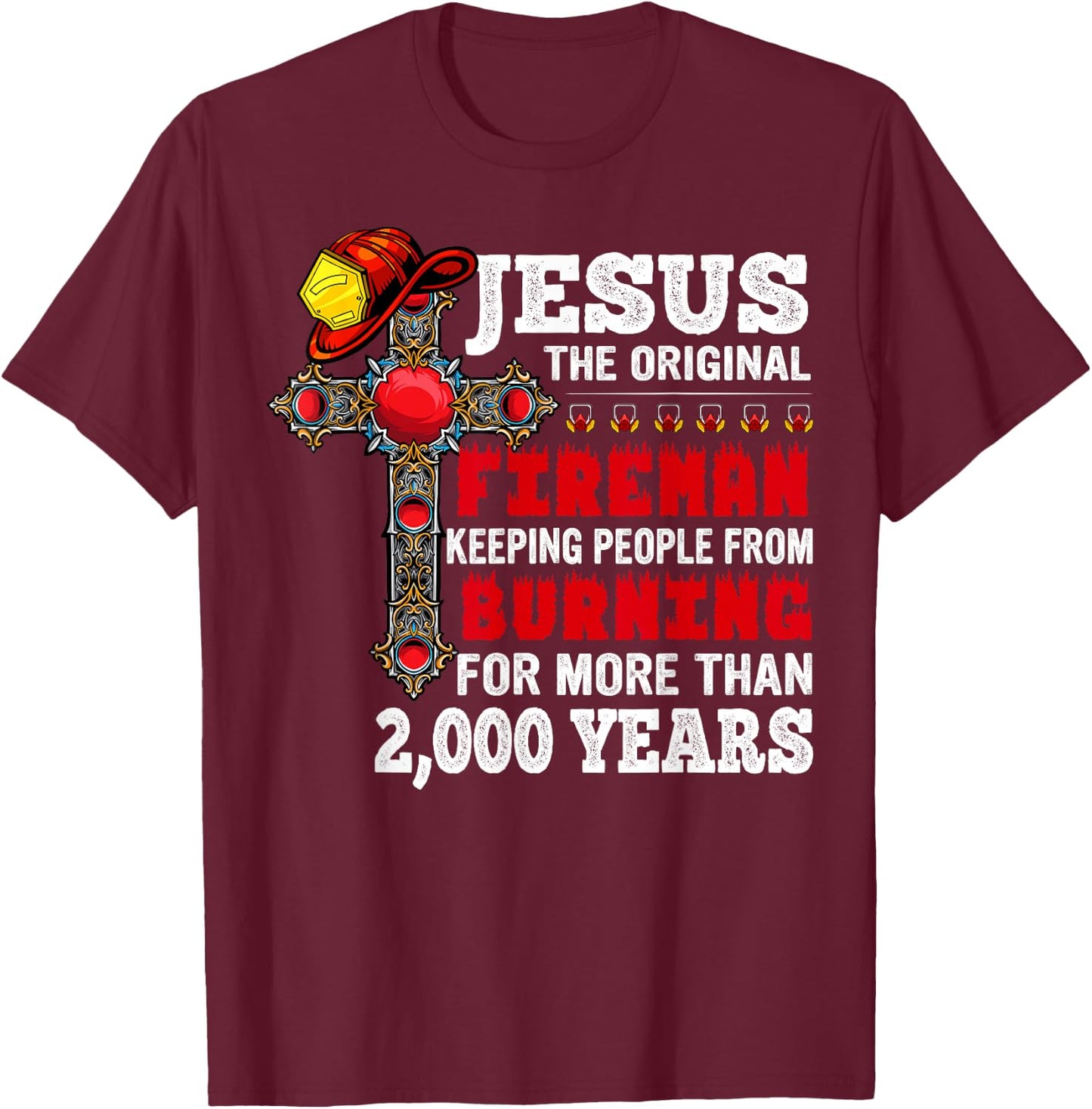 Firefighter Jesus The Original Fireman Keeping People T-Shirt - T-Shirt | Maroon