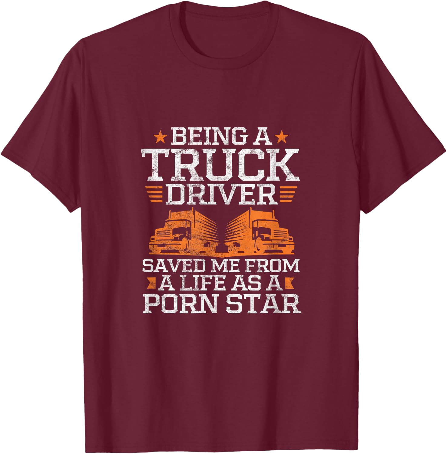 Trucker Being A Truck Driver Saved Me From A Pornstar Grunge T-Shirt - T-Shirt | Maroon