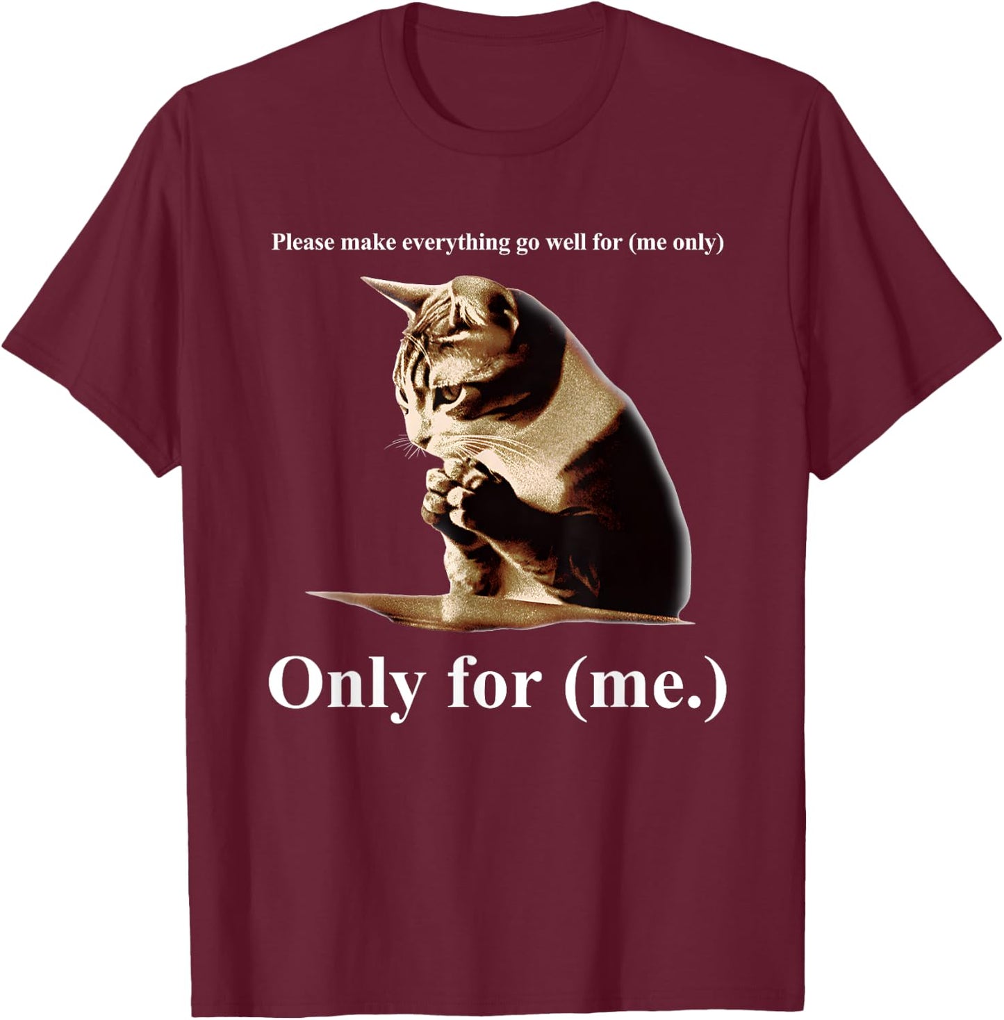 Praying Cat Only For Me Men Women T-Shirt - T-Shirt | Maroon
