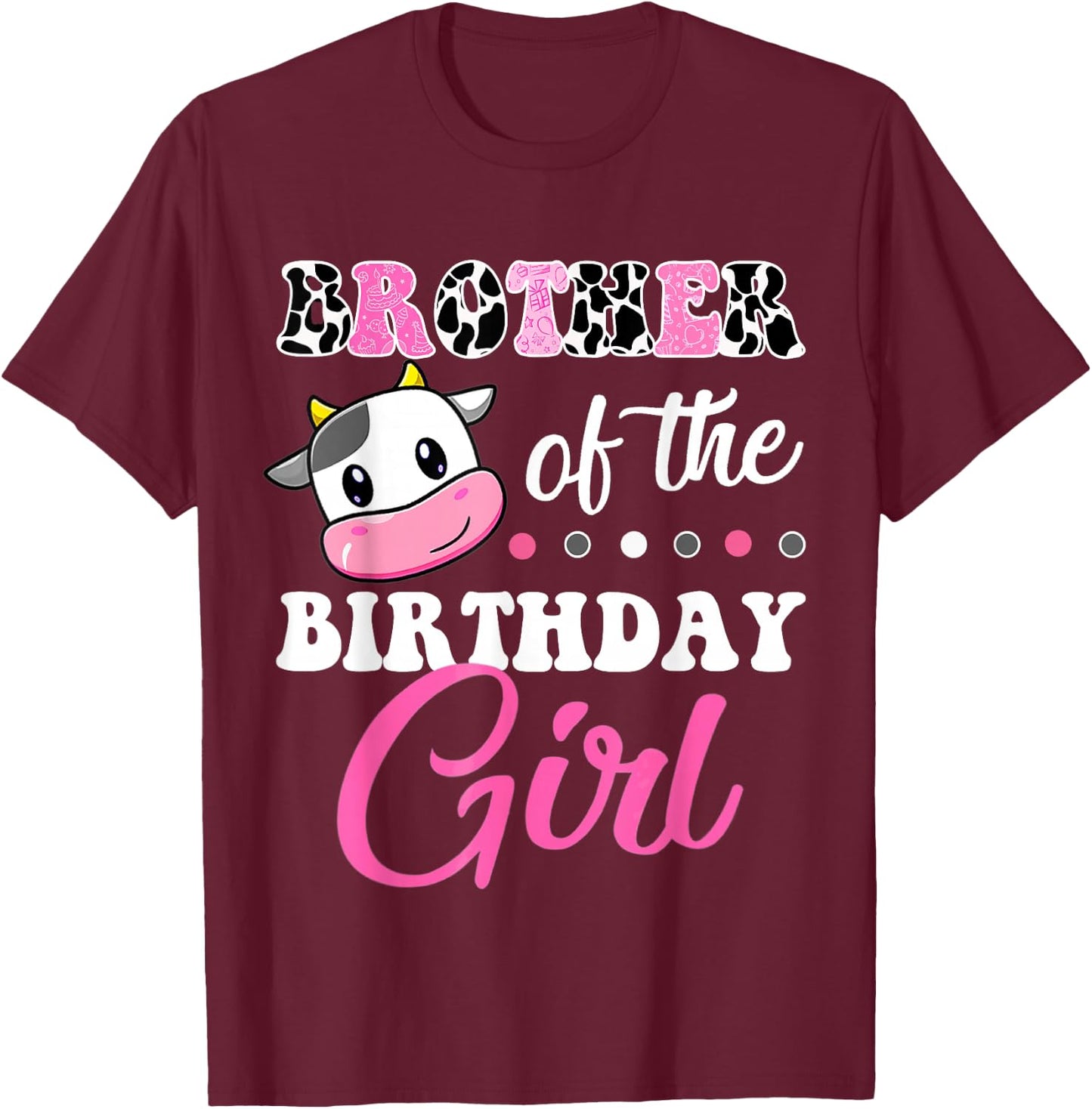 Brother Of The Birthday Girl Family Matching Farm Cow T-Shirt - T-Shirt | Maroon