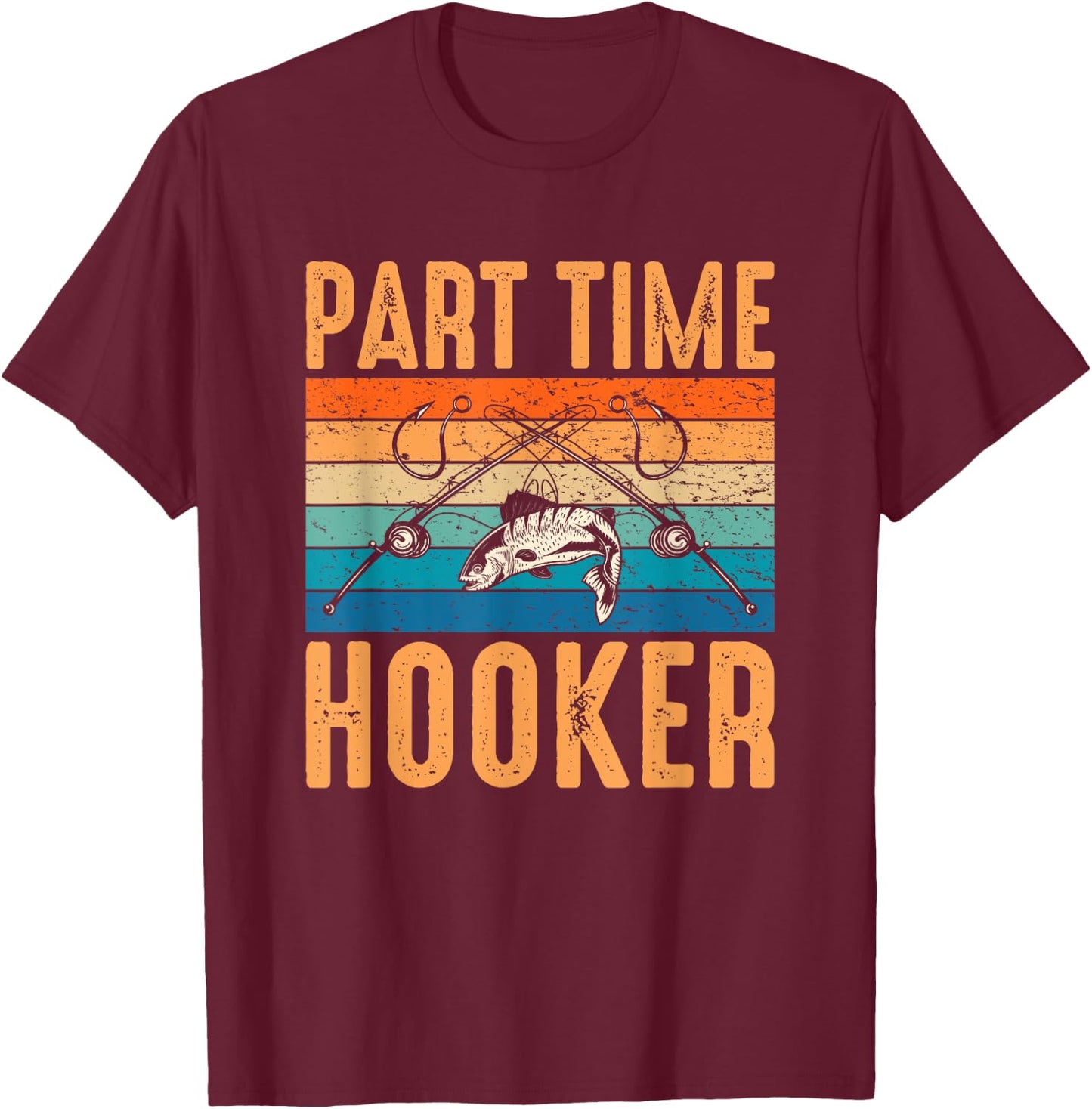 Retro Fishing Hooks Part Time Hooker Shirt Funny Fishing T-Shirt - T-Shirt | Maroon
