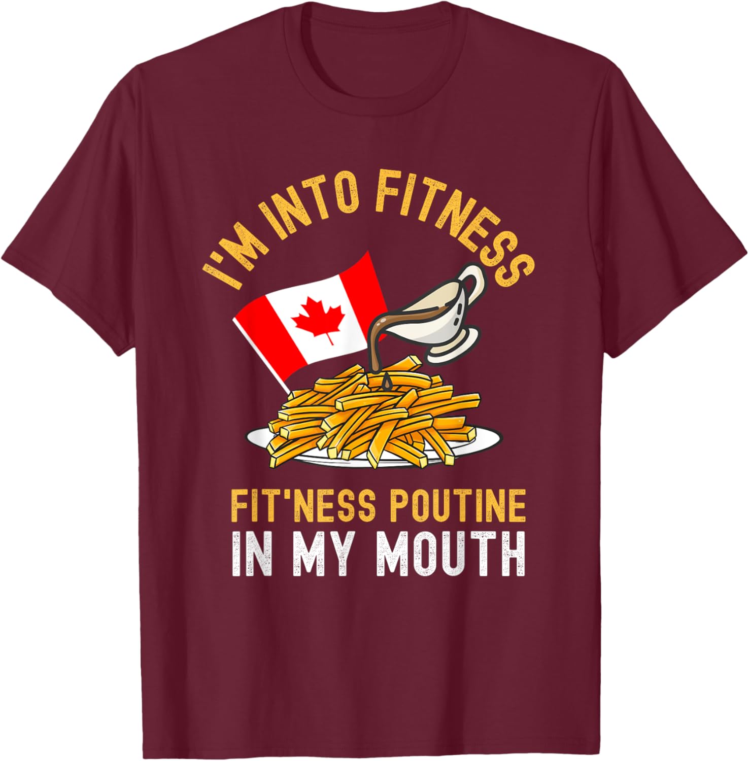 Funny Poutine Routine Im Into Fitness Canadien Quebec T-Shirt - T-Shirt | Maroon