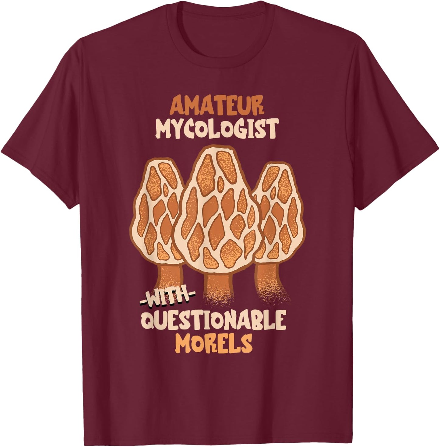 Mushroom Amateur Mycologist Morel Mushroom Hunting Mycology T-Shirt - T-Shirt | Maroon