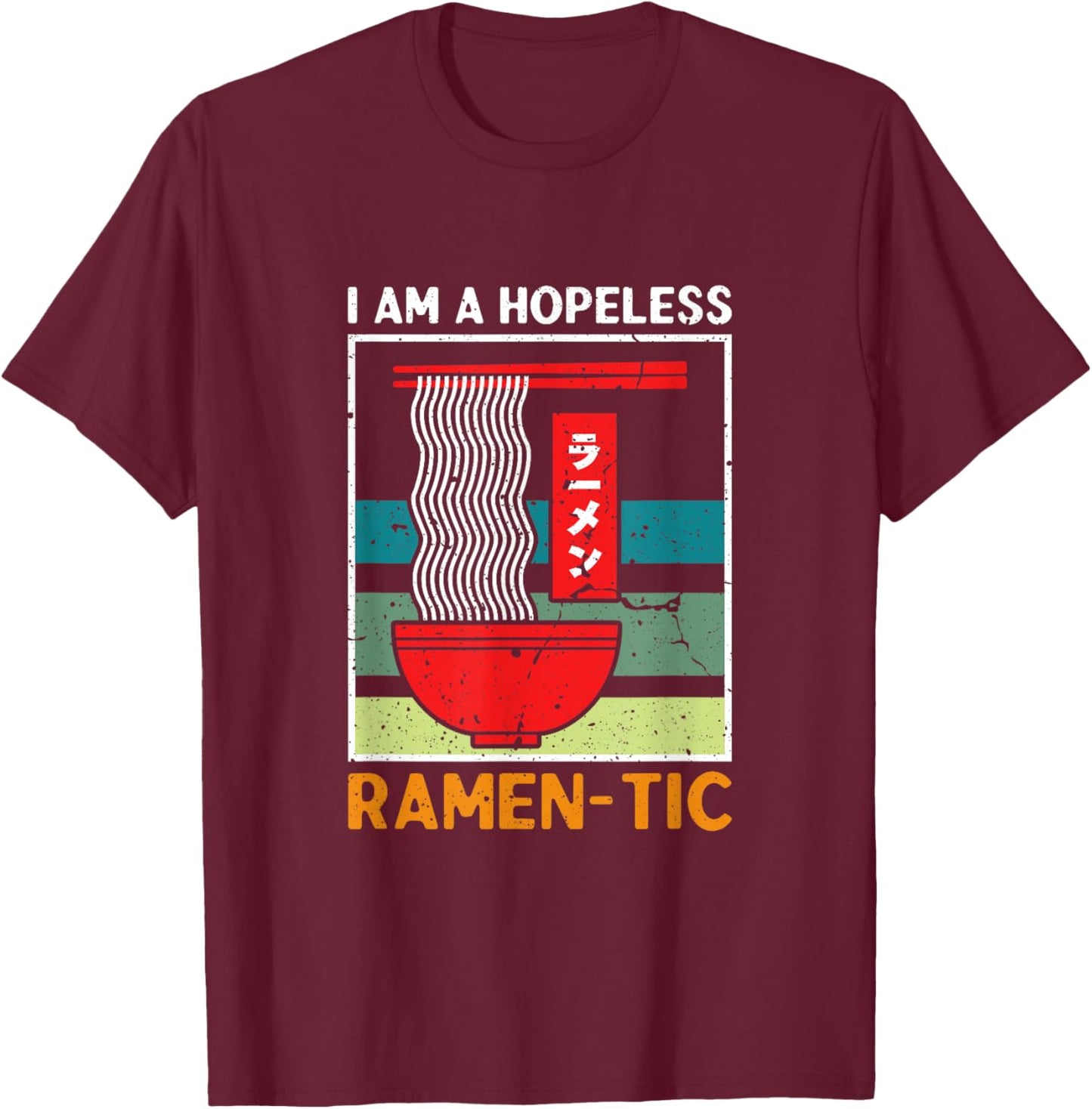 I'm a Hopeless Ramen-Tic Funny Romantic Ramen Noodle T-Shirt - T-Shirt | Maroon