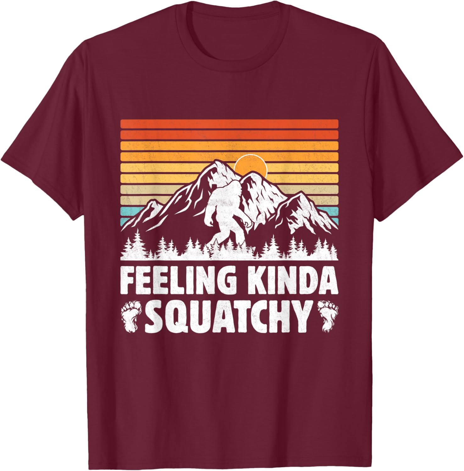 Bigfoot Yeti Funny Sasquatch Mountain Feeling Kinda Squatchy T-Shirt - T-Shirt | Maroon