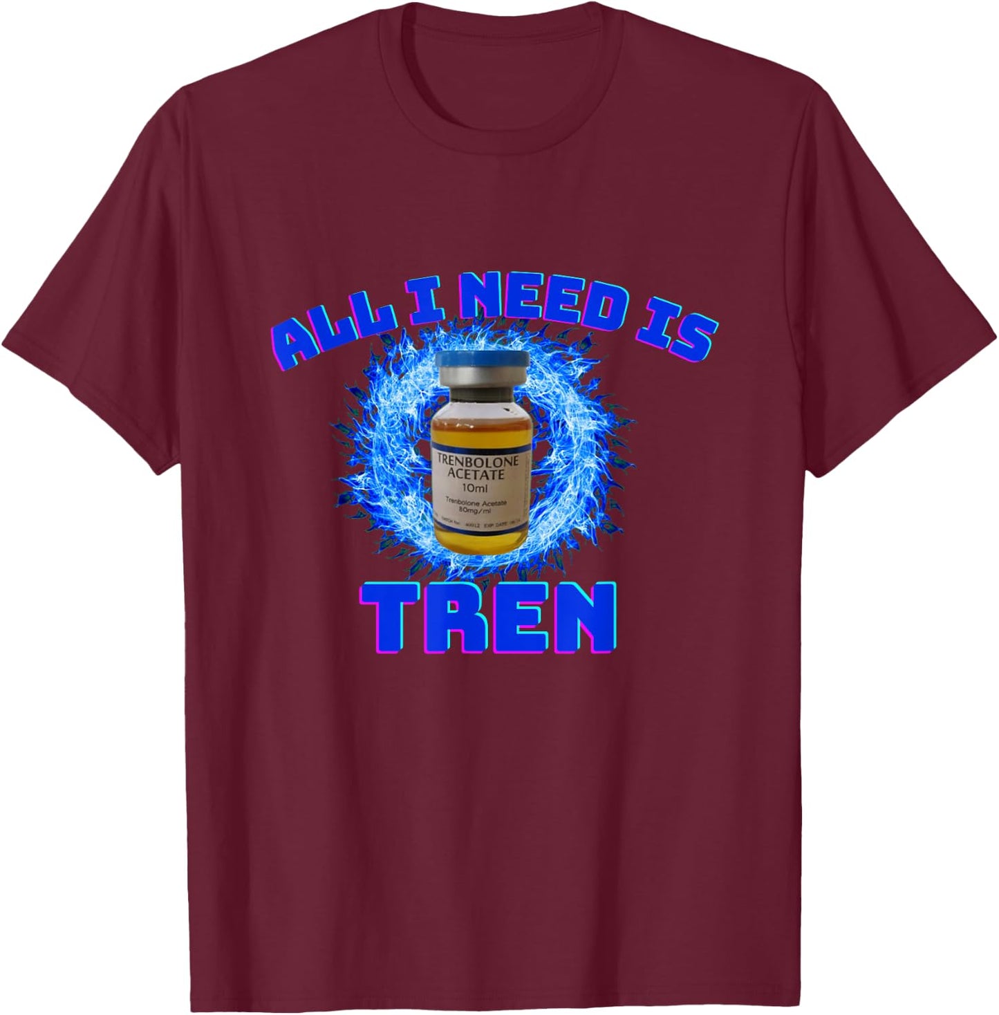 All I need is tren | Gym trenbolone T-Shirt - T-Shirt | Maroon