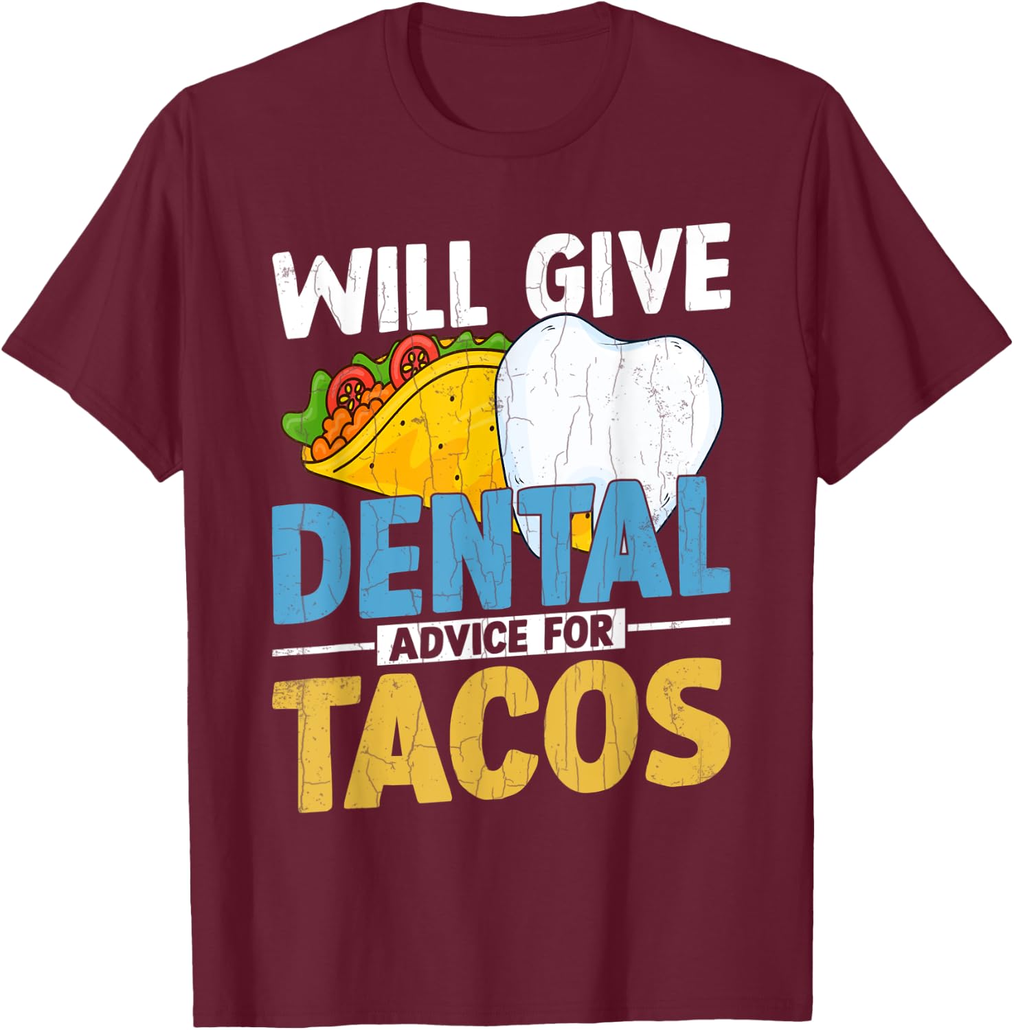 Will Give Dental Advice For Tacos Funny Dentist Graphic T-Shirt - T-Shirt | Maroon