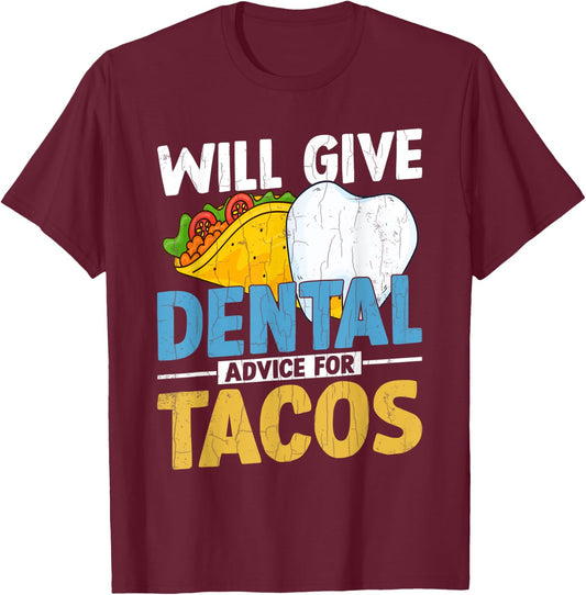 Will Give Dental Advice For Tacos Funny Dentist Graphic T-Shirt - T-Shirt | Maroon