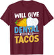 Will Give Dental Advice For Tacos Funny Dentist Graphic T-Shirt - T-Shirt | Maroon