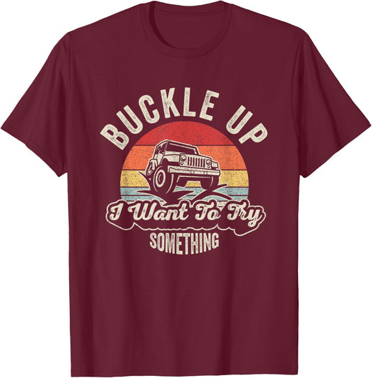 Vintage Retro Buckle Up I Want To Try Something Offroad Car T-Shirt - T-Shirt | Maroon