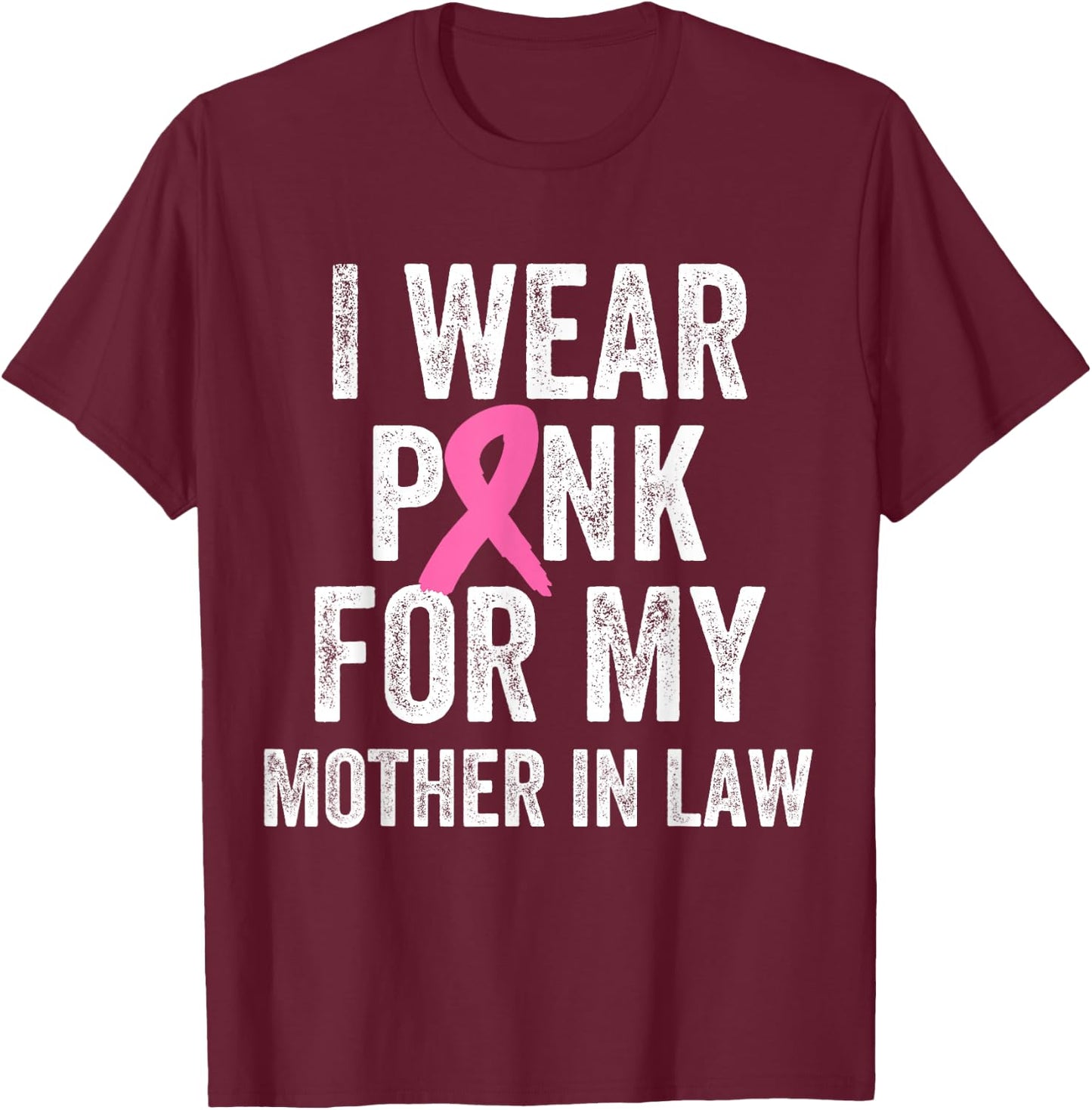 I Wear Pink for My Mother in Law Breast Cancer Awareness T-Shirt - T-Shirt | Maroon