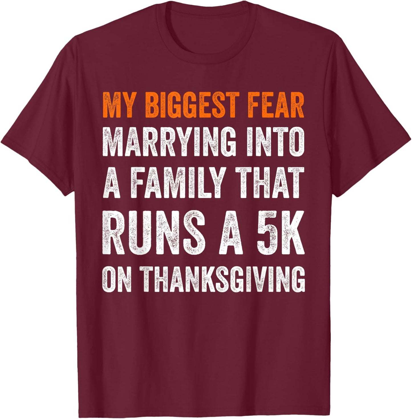 My Biggest Fear Marrying Into A Family That Runs A 5k On T-Shirt - T-Shirt | Maroon
