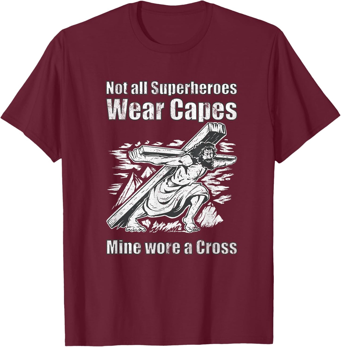 Not All Superheroes Wear Capes Mine Wore A Cross Funny Jesus T-Shirt - T-Shirt | Maroon
