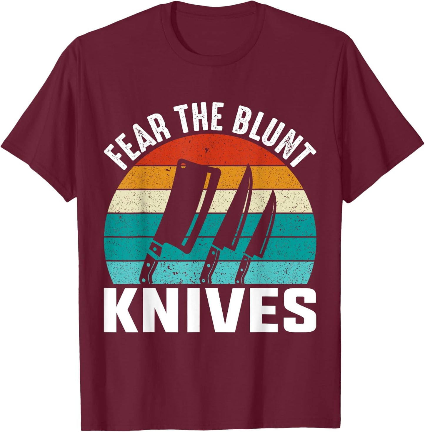 Fear The Blunt Knives - Chef T-Shirt - T-Shirt | Maroon