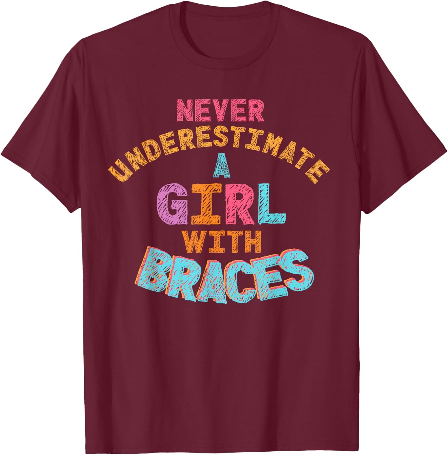 Never Underestimate A Girl With Braces T-Shirt - T-Shirt | Maroon
