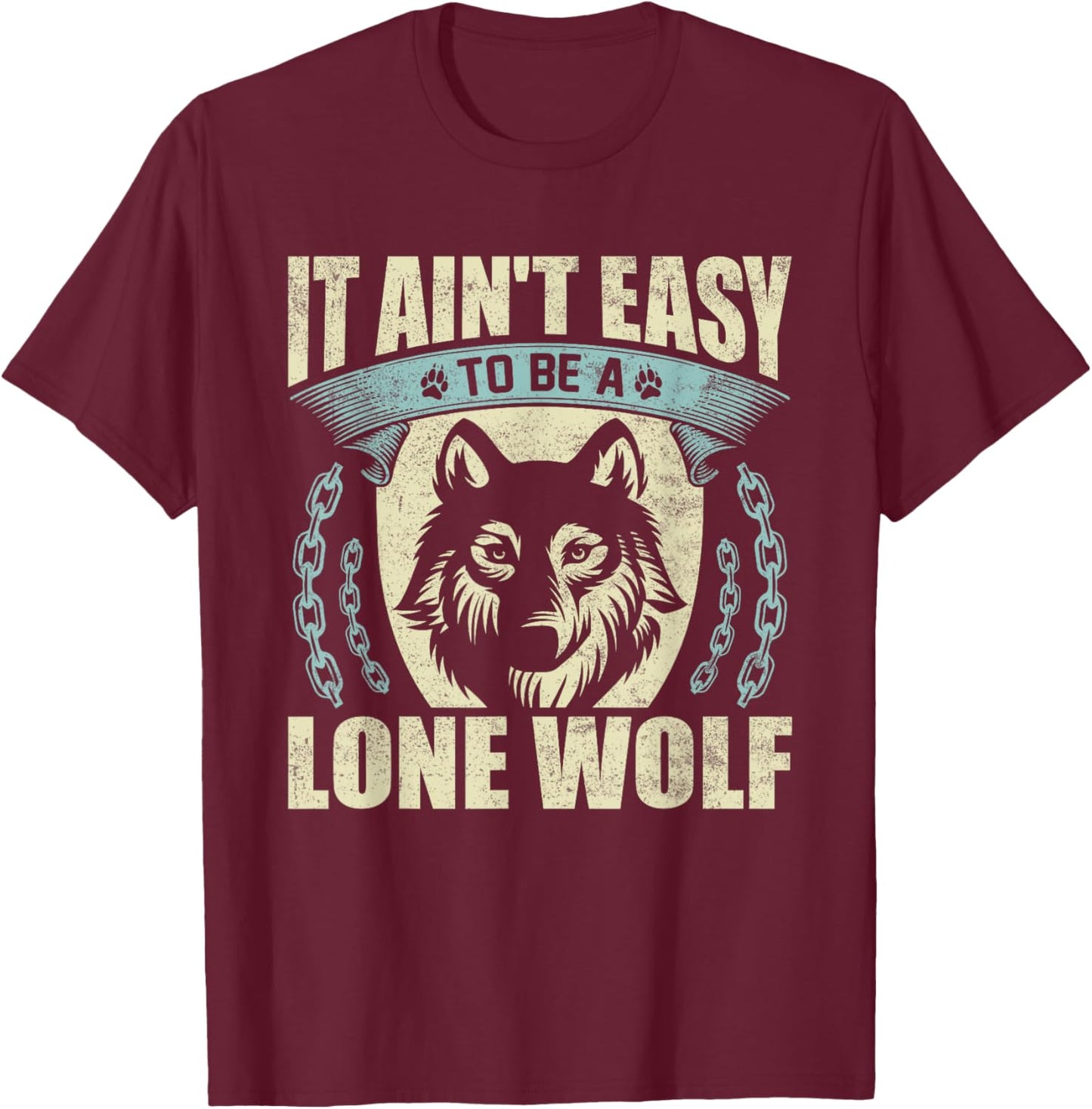 It Ain't Easy To Be A Lone Wolf T-Shirt - T-Shirt | Maroon