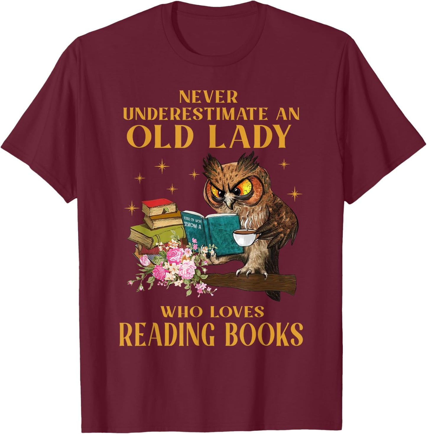 Never Underestimate An Old Lady Who Loves Reading Book Owl T-Shirt - T-Shirt | Maroon