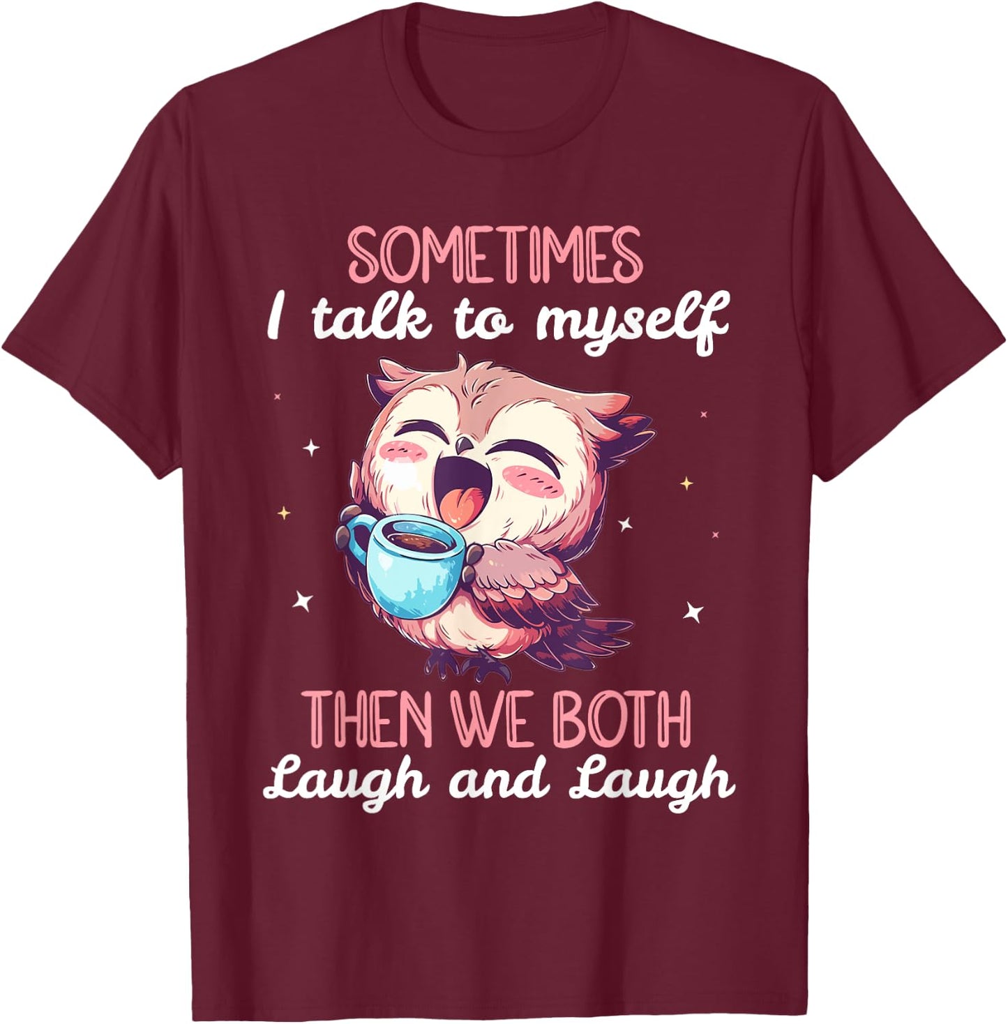 Sometimes I Talk To Myself Then We Both Laugh Owl Women T-Shirt - T-Shirt | Maroon