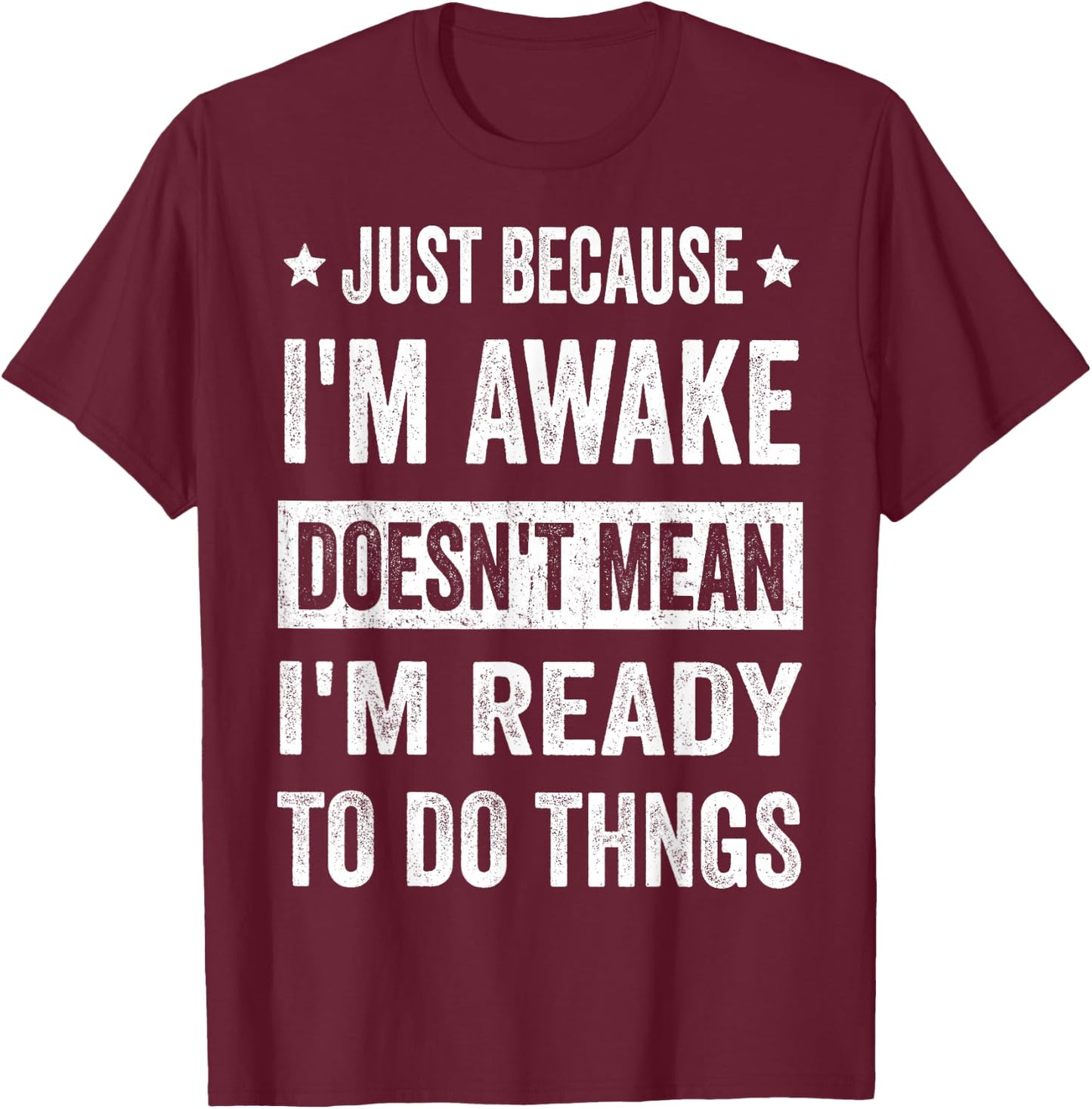Just Because I'm Awake Funny for Tweens and Teens T-Shirt - T-Shirt | Maroon