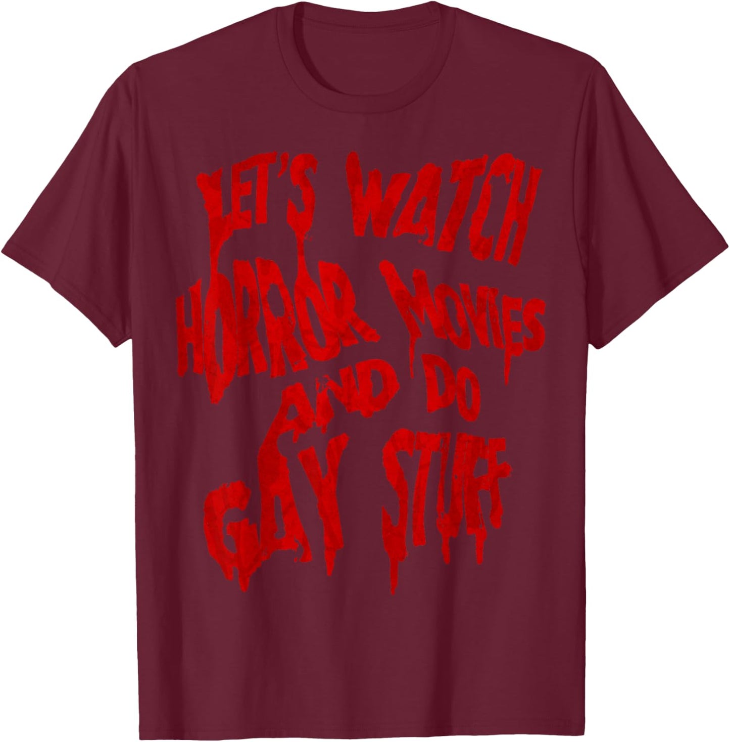 Let’s Watch Horror Movies and do Gay Stuff T-Shirt - T-Shirt | Maroon
