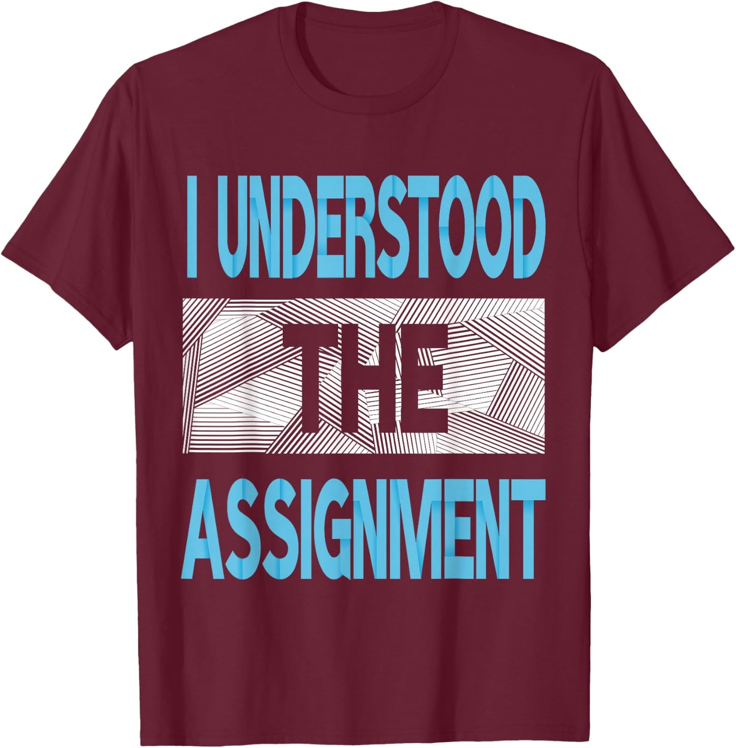 Blue I Understood The Assignment Blue Color Graphic T-Shirt - T-Shirt | Maroon