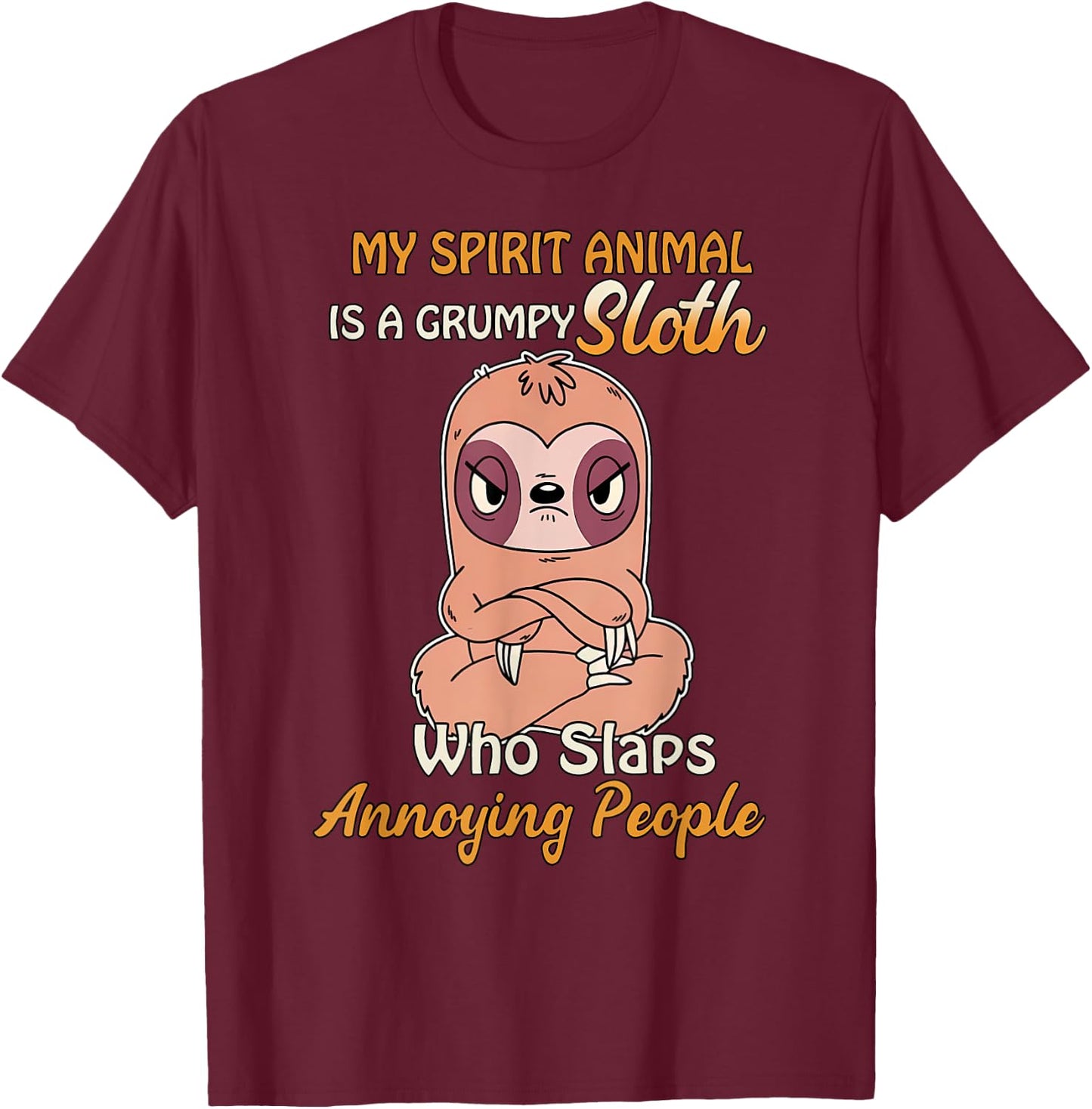 My Spirit Animal Is A Grumpy Sloth Who Slaps People T-Shirt - T-Shirt | Maroon