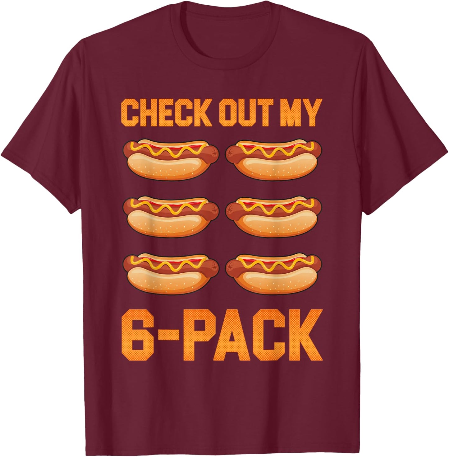 Check Out My 6 Pack Hot-Dog Sausage Food Hotdog Lover T-Shirt - T-Shirt | Maroon