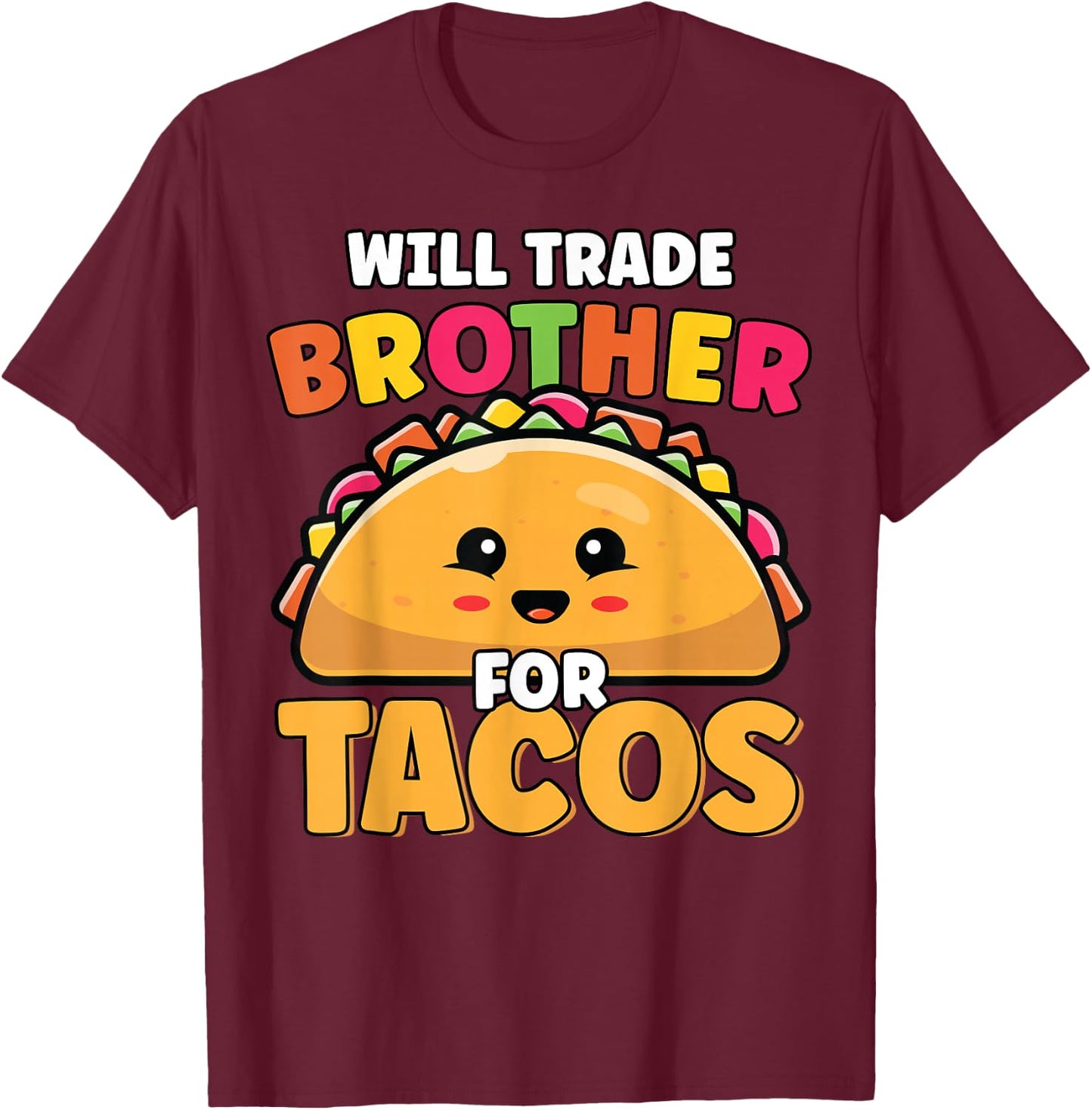 Will Trade Brother For Tacos Lover Cute Funny Cinco De Mayo T-Shirt - T-Shirt | Maroon