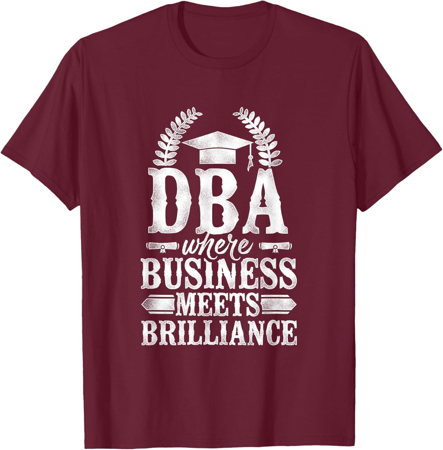 Doctor of Business Administration DBA PhD T-Shirt - T-Shirt | Maroon