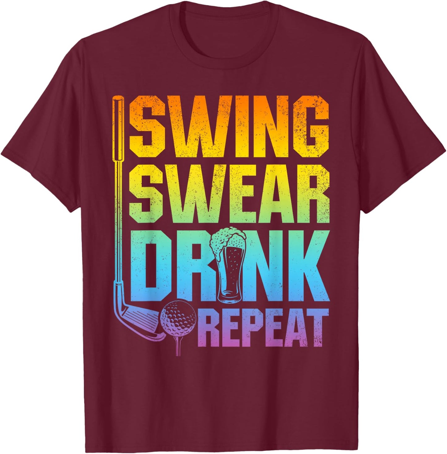 Swing Swear Drink Repeat - Funny Golf Saying T-Shirt - T-Shirt | Maroon