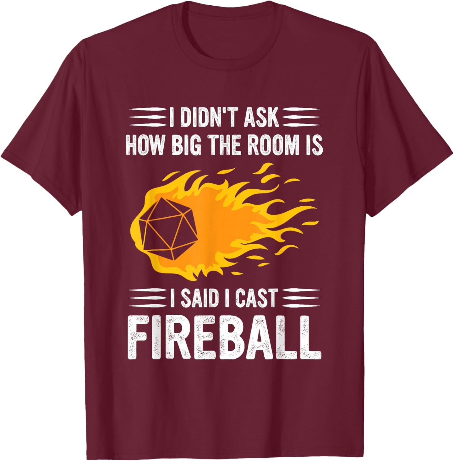 I Didn't Ask How Big The Room Is Said I Cast Fireballs Quote T-Shirt - T-Shirt | Maroon