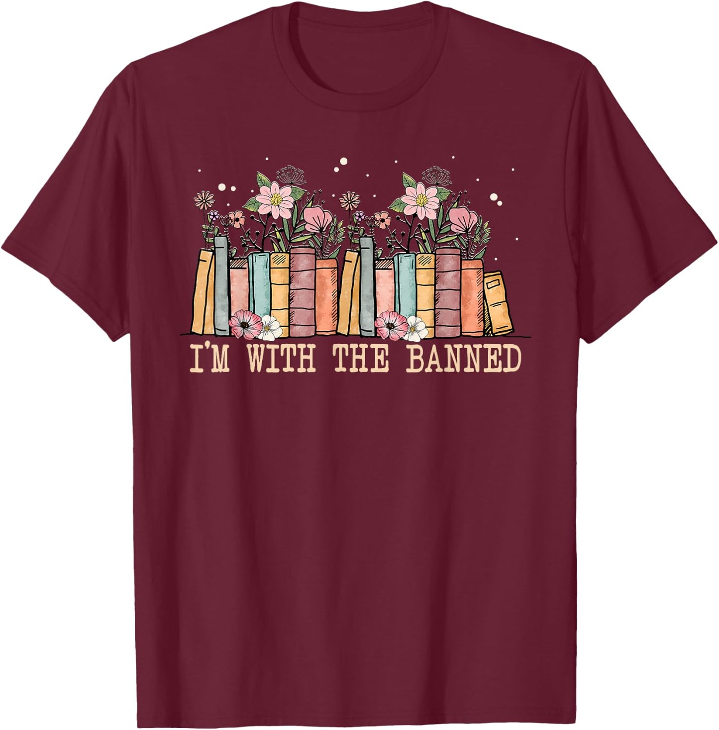 Book Lovers Im With The Banned Books T-Shirt - T-Shirt | Maroon