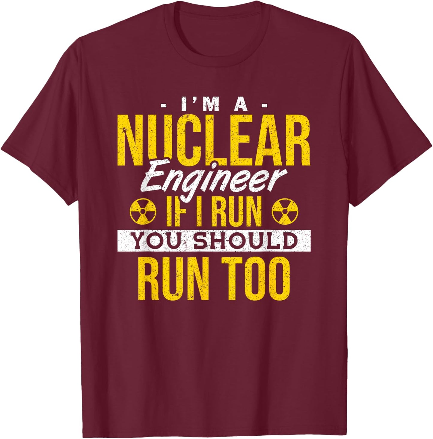 If I Run You Should Run Too Nuclear Engineer T-Shirt - T-Shirt | Maroon