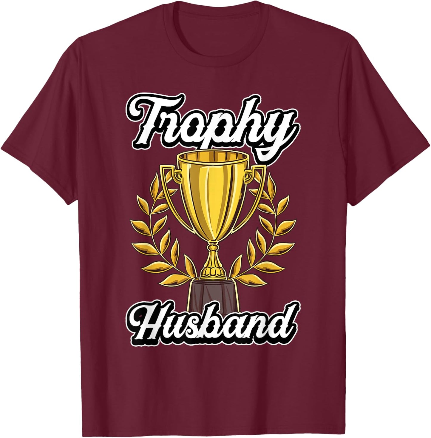 Funny Husband Fathers Day Fiance Trophy Anniversary Cute Gag T-Shirt - T-Shirt | Maroon