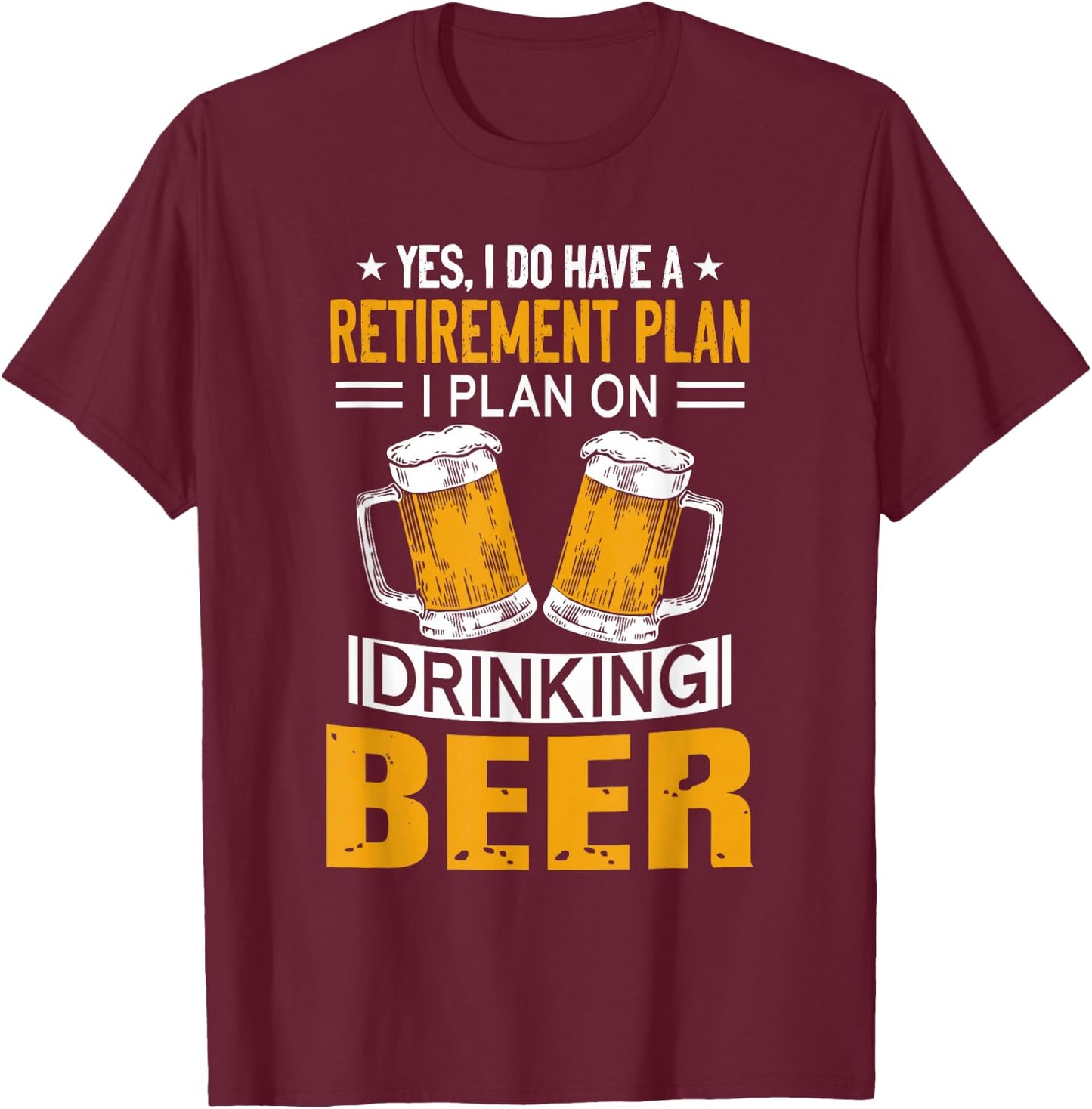 I Have a Retirement Plan on Drinking Beer Lover Retr Drinker T-Shirt - T-Shirt | Maroon