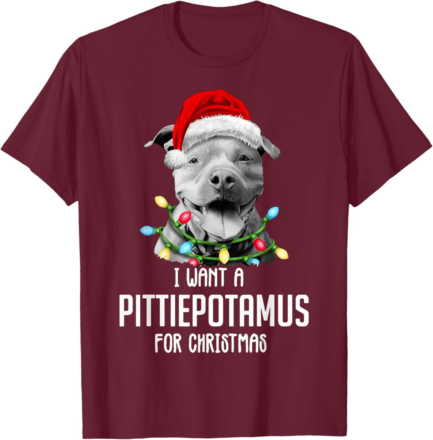 I Want A Pittiepotamus For Christmas, Funny Pitbull Lovers T-Shirt - T-Shirt | Maroon