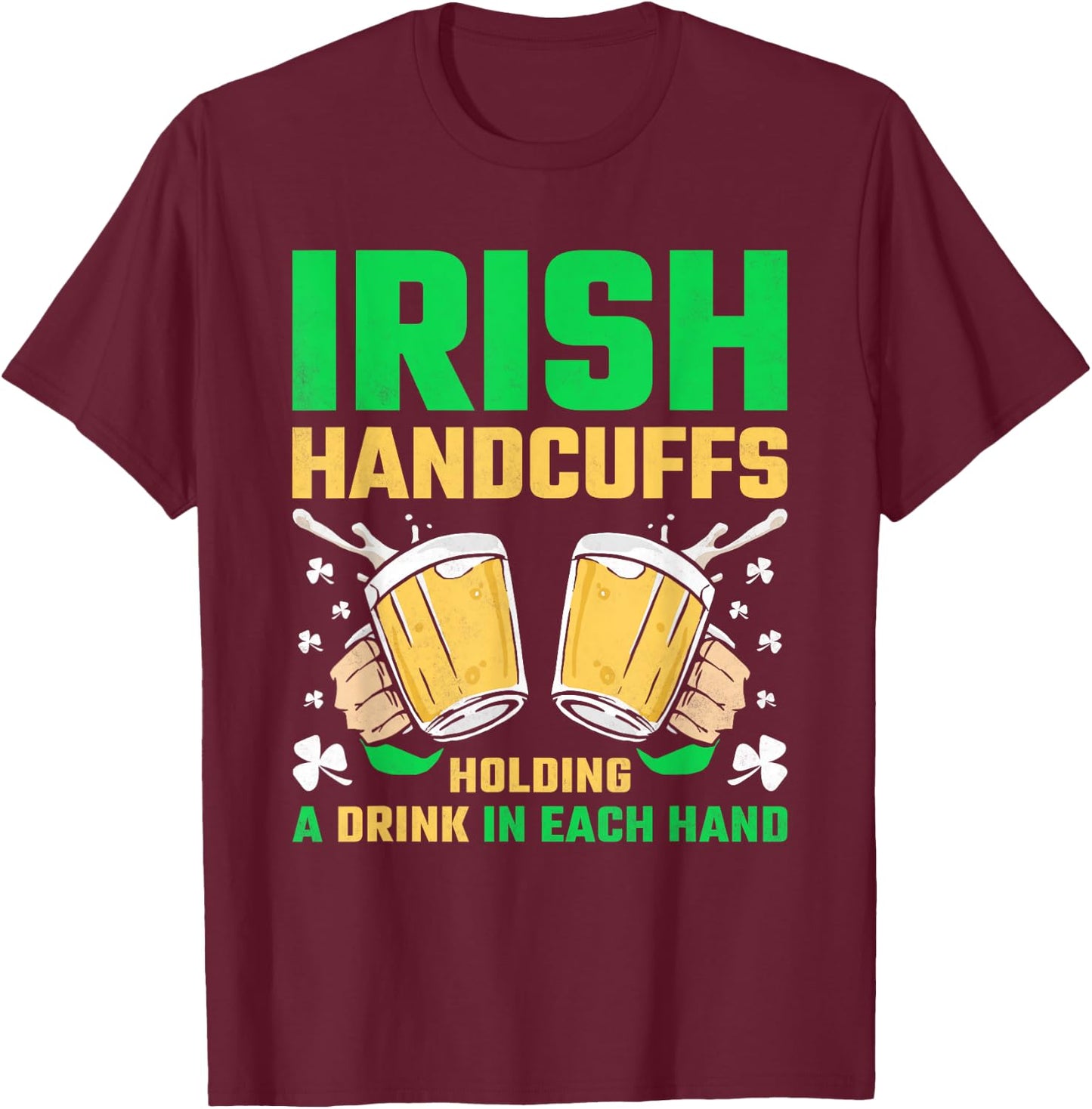 Irish Handcuffs, Beer St. Patricks Day T-Shirt - T-Shirt | Maroon